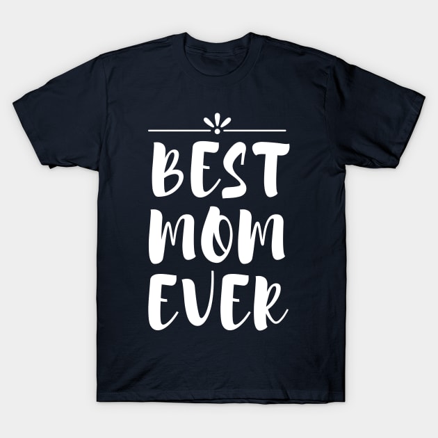 Best Mom Ever Design for Mother Day Special T-Shirt by Aziz